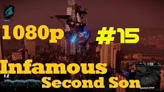Infamous Second Son 1080p Playthrough Part 15:  Destory DUP C Centre - Unlock Quid Quo Pro Mission