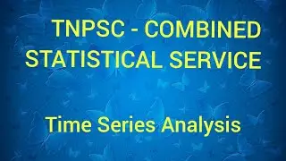 TNPSC- COMBINED STATISTICAL SERVICE 2021 - TIME SERIES ANALYSIS..