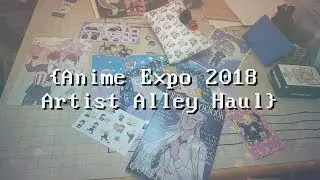 AX 2018 Artist Alley Haul