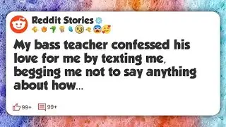 My bass teacher confessed his love for me by texting me, begging me not to say anything #reddit 