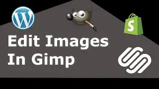 Gimp for Web Design - Editing JPG and PNG Images - WordPress, Shopify, Squarespace, WooCommerce