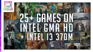 25 Video Games Running On Intel GMA HD + Intel i3 370M (2026)