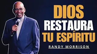 RANDY MORRISON | DIOS RESTAURA TU ESP&Iacute;RITU