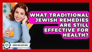 What Traditional Jewish Remedies Are Still Effective For Health? - Jewish Wellness Way