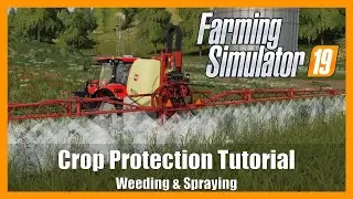 Crop Protection Tutorial - Weeding and Spraying - Farming Simulator 19 Tutorials FS19