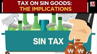 Proposes New 40% Slab For SIN Goods; Tax Incidence For Goods Remain Same | Business News | ET Now