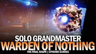 Solo Grandmaster - Warden of Nothing [Destiny 2 The Final Shape]