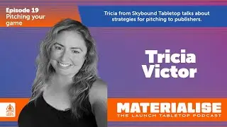 Materialise E19 Pitching your board game to publishers, feat. Tricia Victor of Skybound Tabletop