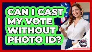 Can I Cast My Vote Without Photo ID?