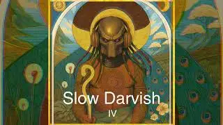 Ｓｌｏｗ Ｄａｒｖｉｓｈ ＩＶ &ndash;Deep Psybient & Ethno-Trance Journeys / Hypnotic Tribal Psy Trance Drift