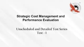 Strategic Cost Management and Performance Evaluation Test 1 - Detailed and Unscheduled Test Series