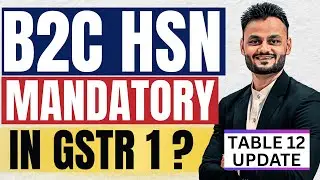 B2C HSN Summary of Table 12 of GSTR 1 is Mandatory or Optional?