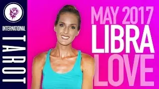 Libra May 2017 Love Tarot Card Reading