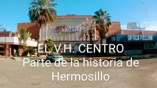 El V.H. CENTRO ABANDONADO un lugar nostalgico en Hermosillo