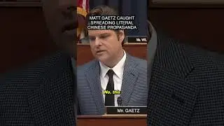 Matt Gaetz CAUGHT spreading literal Chinese propaganda
