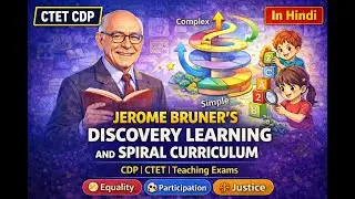Jerome Bruner&rsquo;s Discovery Learning & Spiral Curriculum | CTET CDP | Explained in Hindi.