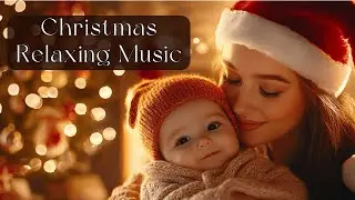 Christmas Piano Relaxing Music for Kids & Adults 🎄 30min of Peaceful Holiday Music #babysleepmusic