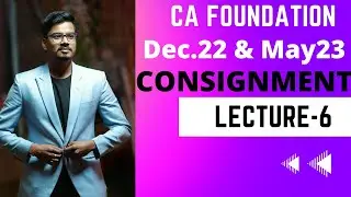 CA Foundation ||DEC.22 & MAY23||CONSIGNMENT||LECTURE-6||  @b3academybycaarundaga