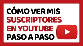 C&oacute;mo Ver mis Suscriptores en YouTube