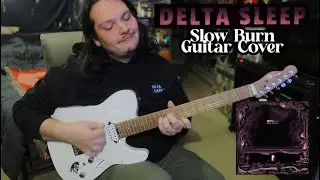 Delta Sleep - Slow Burn [Guitar Cover]