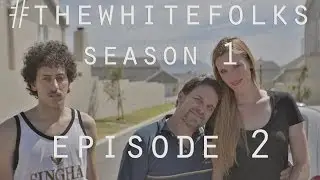 'The White Folks' Web Series: EPISODE 2
