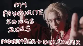 MY FAVOURITE SONGS OF 2025 | NOVEMBER & DECEMBER