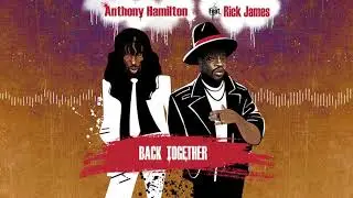 Anthony Hamilton &ndash; Back Together (feat. Rick James) [Official Audio]