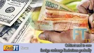Cabinet nod to ease foreign exchange limitations gradually