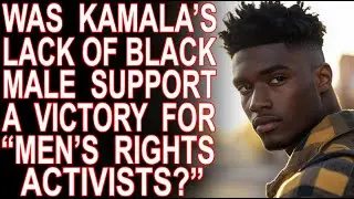 MoT #729 MRA's Try To Claim Credit For 2024's Black Voter Revolt?