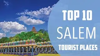 Top 10 Best Tourist Places to Visit in Salem | India - English