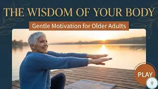 The Wisdom of Your Body: Gentle Motivation for Older Adults