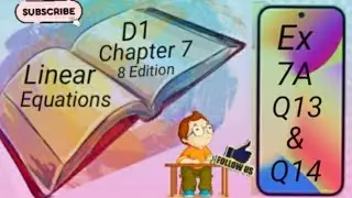 D1- Chapter 7 - EX 7A - Q13 and Q14 - Linear Equations - (8 Edition)