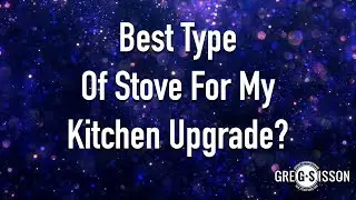 Best Stove for Kitchen Renovation?  - Greg Sisson Real Estate