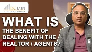 What is the benefits of dealing with the Realtor/Agents? | V-01 | 99538 19977 | dcjain.com