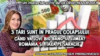 3 țări sunt &icirc;n pragul colapsului * C&acirc;nd va lovi Big Bang-ul lumea? Rom&acirc;nia și &bdquo;taxa pe sărăcie&rdquo;