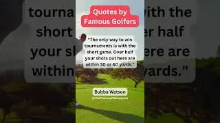Famous Golf Quotes: Bubba Watson on the Importance of the Short Game