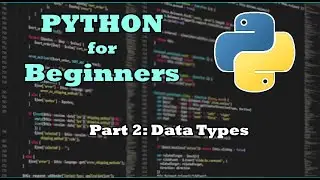 Python for Beginners: Part 2 Data Types