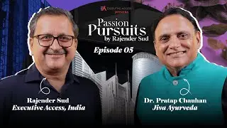Passion Pursuits Episode 5 || Dr. Partap Chauhan, Jiva Ayurveda and Rajender Sud, Executive Access
