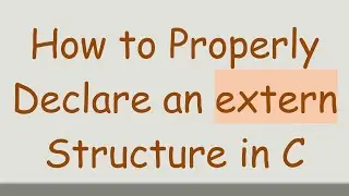 How to Properly Declare an extern Structure in C