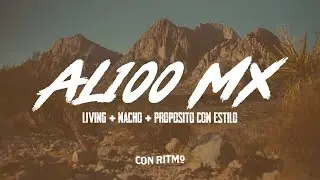 AL100 MX 🤠 | Living + Nacho Ft. Prop&oacute;sito con Estilo🪗🔥 | Regional Cristiano 2025 🎵 Letra Oficial