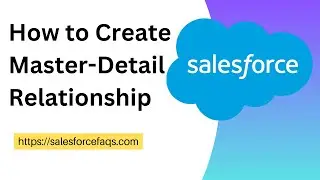 How to Create Master Detail Relationship In Salesforce | Master detail relationship in Salesforce