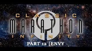 CLASSIC MARATHON INFINITY | PART 12 | ENVY