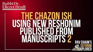The Chazon Ish Using New RIshonim Published from Manuscripts Pt. 2