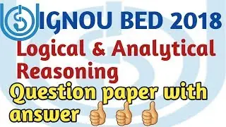 IGNOU BED 2018..Logical and Analytical Reasoning Question paper with answer.....