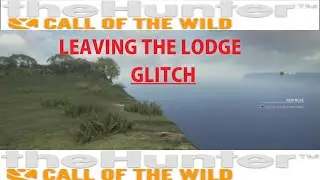 What Happens if You Leave the Lodge (Glitch) |theHunter: Call Of The Wild