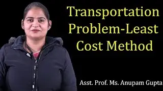 Transportation Problem using Least Cost Method by Ms. Anupam Gupta | BBA, B.Com, MBA | Guru Kpo