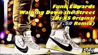Funk Edwards - Walking Down the Street (Dj XS Original 1.59 Remix)