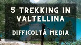5 trekking in VALTELLINA - Difficolt&agrave; MEDIA