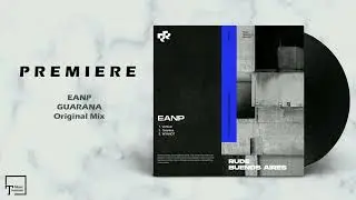 PREMIERE: EANP - Guarana (Original Mix) [RUDE RESONANCE]