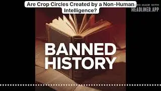 Are Crop Circles Created by a Non-Human Intelligence? | The Banned History Podcast